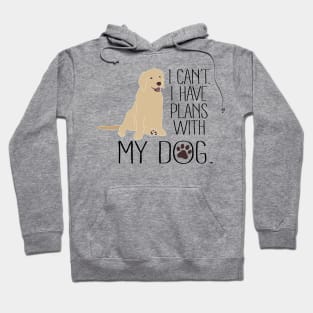 I Can't. I Have Plans With My Dog Hoodie